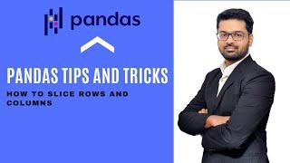 Pandas (Tips and Tricks) :- Select slice of rows and columns