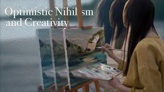 Optimistic Nihilism and Creativity | Why Be Creative?