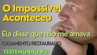 O IMPOSSÍVEL ACONTECEU ELA NÃO ME AMAVA MAIS | TESTEMUNHO#31