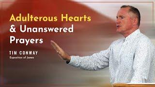 Adulterous Hearts and Unanswered Prayers (James 4:1-5) - Tim Conway