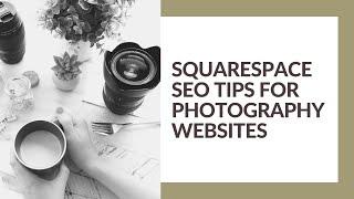 BEST SQUARESPACE SEO TIPS FOR PHOTOGRAPHY WEBSITES