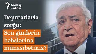 Deputatlar arasında sorğu: Jurnalist və fəalların həbsinə münasibətiniz necədir?