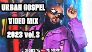 URBAN GOSPEL VIDEO MIX 2023 VOL 3 (HYPE DANCE) - DJ SILENCER FT @vdjsarjent254