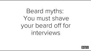 Beard myth - You must shave your beard off for interviews