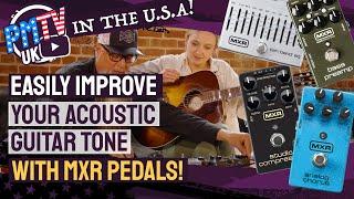 Improve Your Acoustic Guitar Tone With MXR Pedals! - They're Not Just For Electric Guitar!!