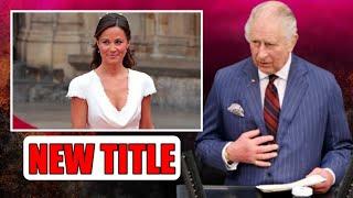 NEW TITLE! King Charles Gives Pippa Middleton A NEW Royal TITLE To Celebrate Het Birthday