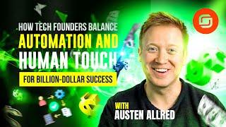 How Tech Founders Balance Automation and Human Touch for Billion-Dollar Success with Austen Allred