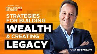 Gino Barbaro: Strategies for Wealth Creation & Building a Legacy in Real Estate