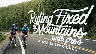 Riding Fixed, Up Mountains, with Pros. – Ep. 13: Echo Lake w/ Alex Howes