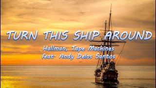 Turn This Ship Around - Hallman, Tape Machines ft. Andy Delos Santos | Lyrics / Lyric Video 