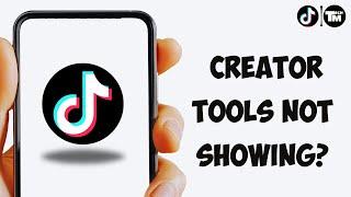 How to Fix TikTok Creator Tools Not Showing [Full Guide]