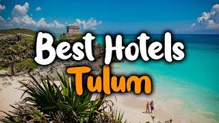 Best Hotels in Tulum, Mexico - For Families, Couples, Work Trips, Budget & Luxury