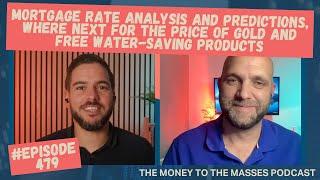 Podcast Ep 479 - Mortgage rate analysis, where next for price of gold and free water-saving products