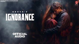 Ignorance ( Official Audio ) Grovr | Dxfective | New Punjabi Songs 2023