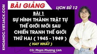 Sự hình thành trật tự thế giới mới sau chiến tranh thế giới thứ hai (1945 - 1949) - Bài 1 (HAY NHẤT)