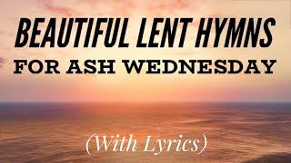 Beautiful Lent Hymns for Ash Wednesday (with lyrics)