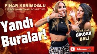 BİRCAN BALİ/YANDI BURALAR!/PINAR KERİMOĞLU