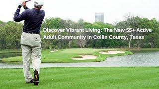 Discover the Ultimate 55+ Active Adult Community in Collin County, Texas!