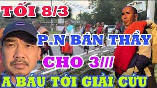 TRỰC TIẾP TỐI 8/3 A BÁU TỚI GIẢI CỨU THẦY P.N BÁN THẦY CHO 3/// ĐOÀN VĂN BÁU-VỀ MIỀN ĐẤT PHẬT