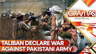 Taliban Declare 360-Degree War Against Pakistani Army | GRAVITAS LIVE