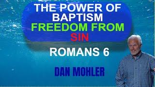 ️ The power of Baptism Freedom from Sin - ROMANS 6 - Dan Mohler