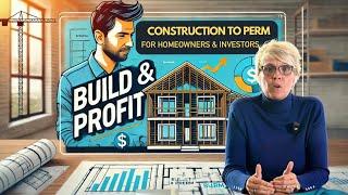 Build & Profit: Why Construction-to-Perm Loans Are Key for Homeowners & Investors Looking to Profit