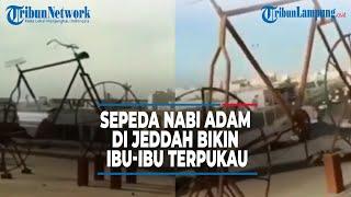 VIRAL SEPEDA NABI ADAM DI JEDDAH BIKIN IBU-IBU TERPUKAU | @TRIBUNLAMPUNGNEWSVIDEO