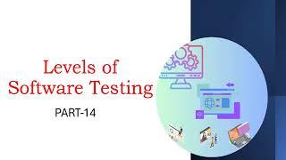 What are the 4 different Levels of Software Testing Testing?  Part 14