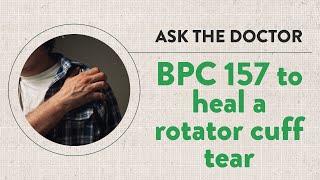 Ask the Doctor: BPC 157 to heal a rotator cuff tear