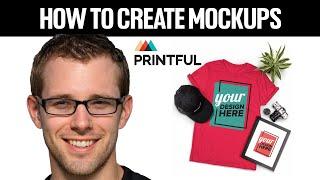 How To Create Mockups On Printful 2024! (Full Guide For Beginners)