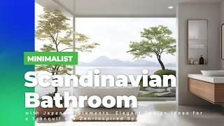 Minimalist Scandinavian Bathroom with Japanese Elements: Elegant Design Ideas for a Tranquil and Zen