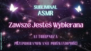 ASMR Subliminal autohipnoza ZAWSZE JESTEŚ WYBIERANA  afirmacje-szeptem ROBOTYCZNE AFIRMACJE