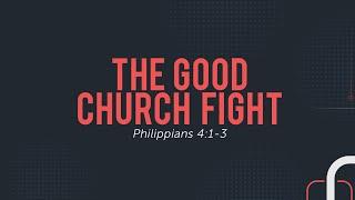 The Good Church Fight - Philippians 4:1-3 | Pastor Ed Vernoy, Pastor of Member Care
