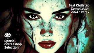 BEST CHILLSTEP COMPILATION 2024 • Part 2 • Special Coffeeshop Selection [Seven Beats Music]