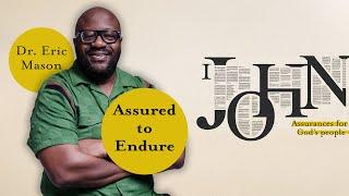 1 John | Assurances for God’s people | Assured to Endure | Dr. Eric Mason | Sunday, June 1, 2025