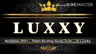 Nonstop 2021 - Thiên Đường Sung Tươi - Dj LuxXy Mix