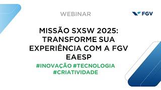 Webinar | Missão SXSW 2025: transforme sua experiência com a FGV EAESP