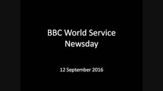 BBCWorldService Newsday TomHagler 12Sep2016