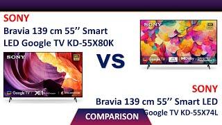 Sony Bravia 55 inch 4K UHD Google TV KD-55X80K Vs Sony Bravia 55 inch 4K UHD Google TV KD-55X74L