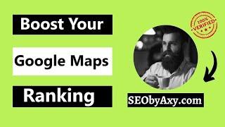 Boost Your Google Maps Ranking with SEObyAxy com