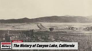 The History of Canyon Lake,  ( Riverside County ) California !!! U.S. History and Unknowns