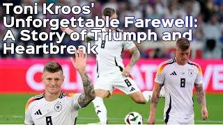 Toni Kroos' Unforgettable Farewell: A Story of Triumph and Heartbreak