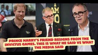 Prince Harry's friend resigns from the invictus games. This is what he said vs what the media said