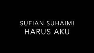 Harus Aku(lyrics) by Sufian Suhaimi