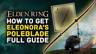 Elden Ring | How to Get ELEONORA'S POLEBLADE Full Quest & Location Guide - Amazing Dex & Arc Weapon!