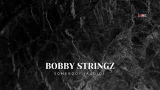 Bobby Stringz- Somebody (Audio)