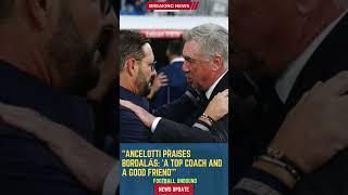 Ancelotti Praises Bordalás: 'A Top Coach and a Good Friend' #FootballUnbound #football