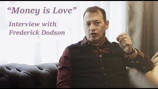 Money is Love -  Interview with Frederick Dodson