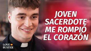 Joven Sacerdote Me Rompió El Corazón | @LoveBusterEspanol