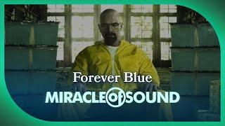 Breaking Bad Song - Forever Blue (Walter White) by Miracle Of Sound